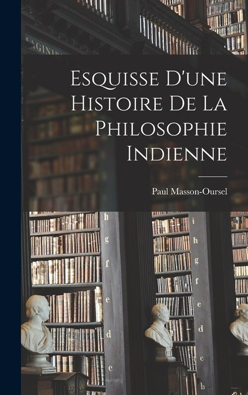 Esquisse dune Histoire de la Philosophie Indienne (Hardcover)