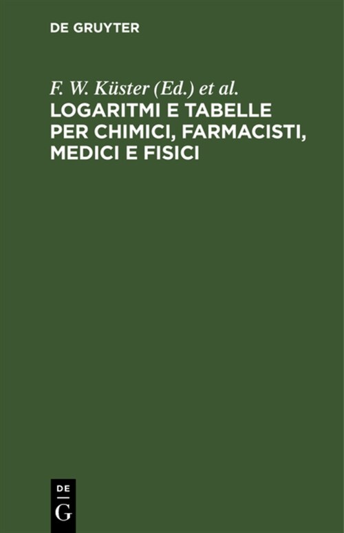 Logaritmi E Tabelle Per Chimici, Farmacisti, Medici E Fisici (Hardcover, 2, 2. Italiana Sul)