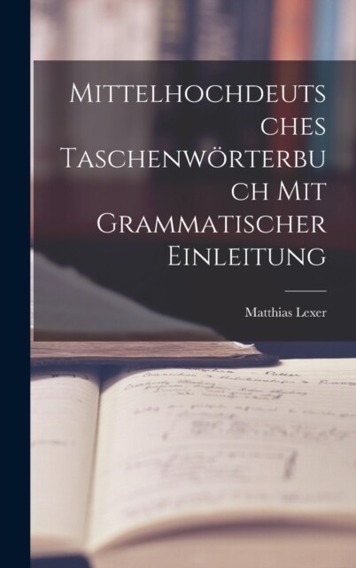 Mittelhochdeutsches Taschenw?terbuch Mit Grammatischer Einleitung (Hardcover)