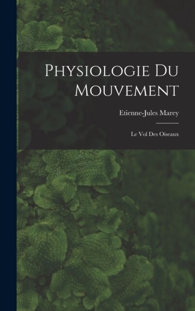Physiologie Du Mouvement: Le Vol Des Oiseaux (Hardcover)