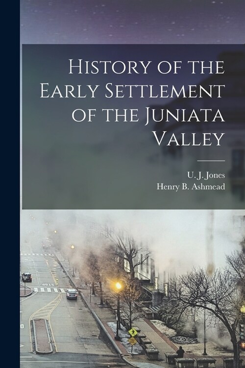 History of the Early Settlement of the Juniata Valley (Paperback)