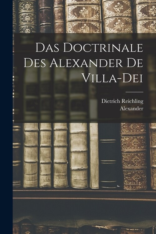 Das Doctrinale Des Alexander De Villa-Dei (Paperback)