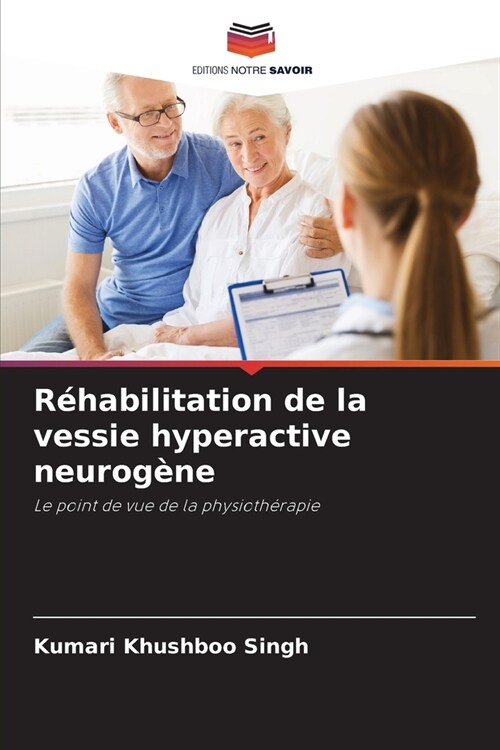 R?abilitation de la vessie hyperactive neurog?e (Paperback)