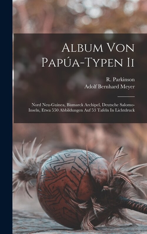 Album Von Pap?-typen Ii: Nord Neu-guinea, Bismarck Archipel, Deutsche Salomo-inseln, Etwa 550 Abbildungen Auf 53 Tafeln In Lichtdruck (Hardcover)