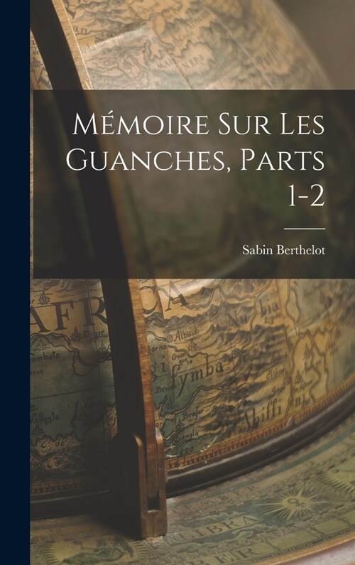 M?oire Sur Les Guanches, Parts 1-2 (Hardcover)