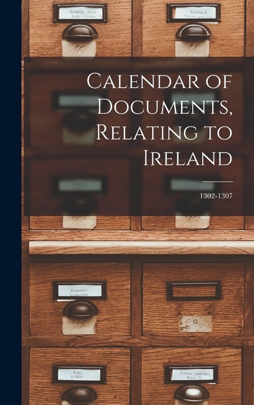 Calendar of Documents, Relating to Ireland: 1302-1307 (Hardcover)