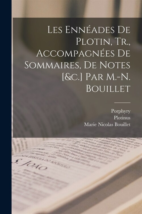 Les Enn?des De Plotin, Tr., Accompagn?s De Sommaires, De Notes [&c.] Par M.-N. Bouillet (Paperback)