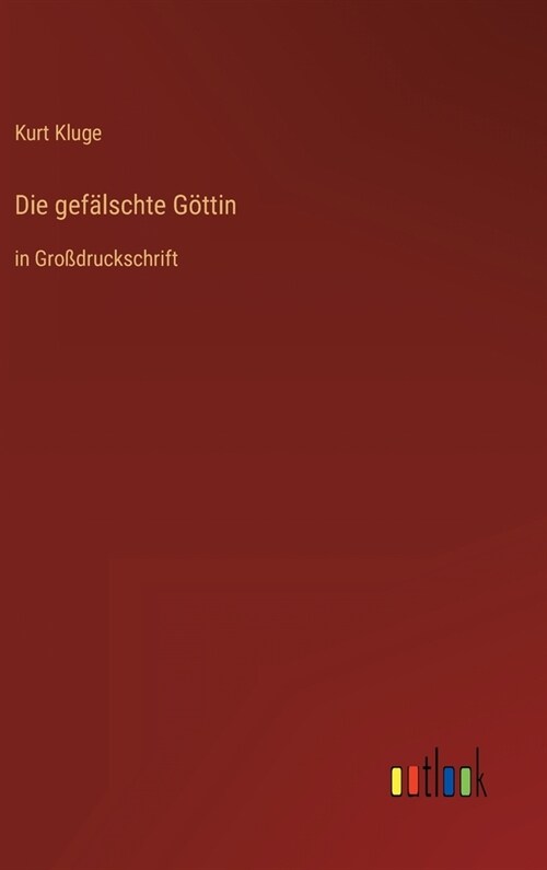 Die gef?schte G?tin: in Gro?ruckschrift (Hardcover)