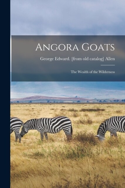 Angora Goats; the Wealth of the Wilderness (Paperback)