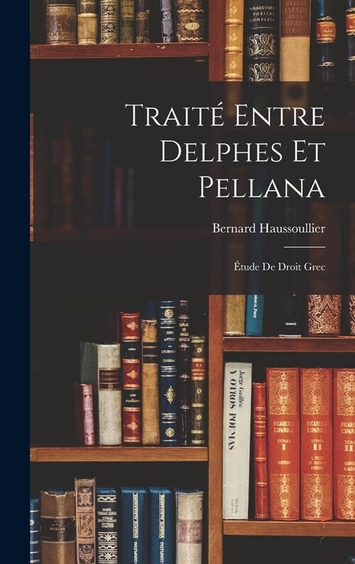 Trait?entre Delphes et Pellana: ?ude de droit grec (Hardcover)