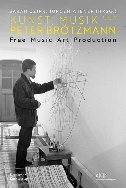 Kunst, Musik Und Peter Br?zmann: Free Music Art Production (Paperback)