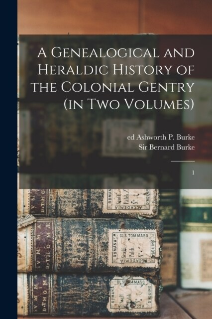 A Genealogical and Heraldic History of the Colonial Gentry (in two Volumes): 1 (Paperback)