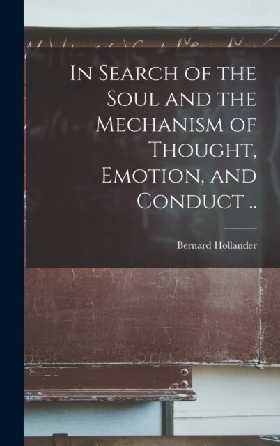 In Search of the Soul and the Mechanism of Thought, Emotion, and Conduct .. (Hardcover)