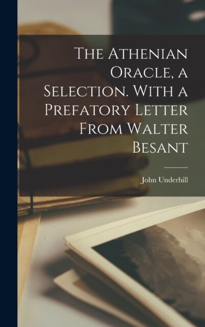 The Athenian Oracle, a Selection. With a Prefatory Letter From Walter Besant (Hardcover)