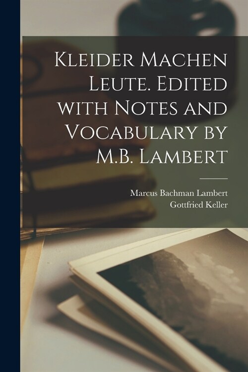 Kleider machen Leute. Edited with notes and vocabulary by M.B. Lambert (Paperback)