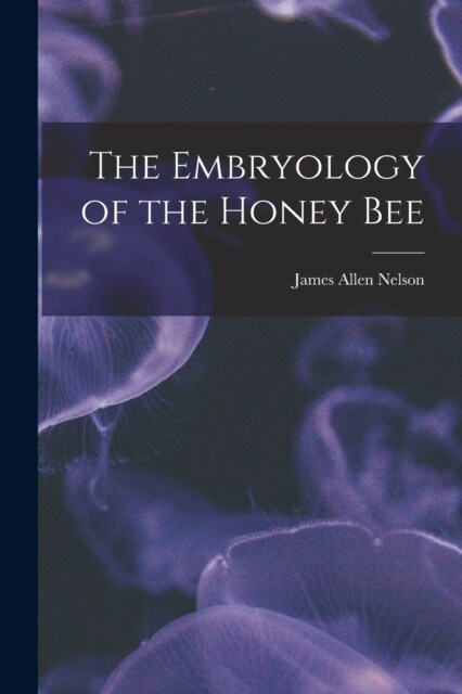 The Embryology of the Honey Bee (Paperback)