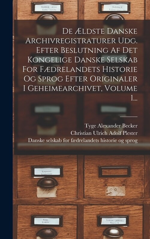 De ?dste Danske Archivregistraturer Udg. Efter Beslutning Af Det Kongelige Danske Selskab For F?relandets Historie Og Sprog Efter Originaler I Gehei (Hardcover)