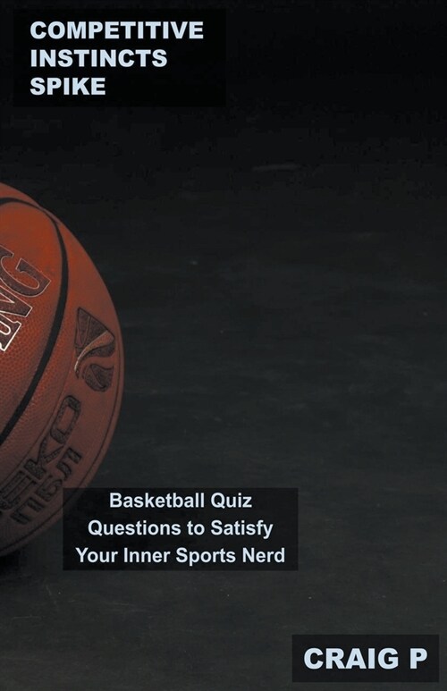 Competitive Instincts Spike: Basketball Quiz Questions to Satisfy Your Inner Sports Nerd (Paperback)