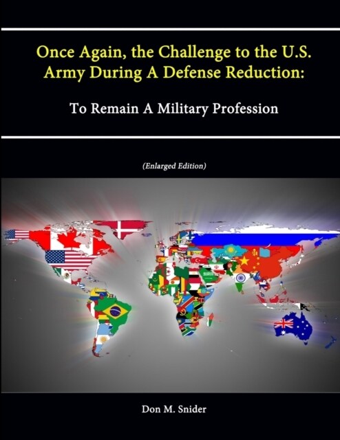 Once Again, the Challenge to the U.S. Army During A Defense Reduction: To Remain A Military Profession (Enlarged Edition) (Paperback)