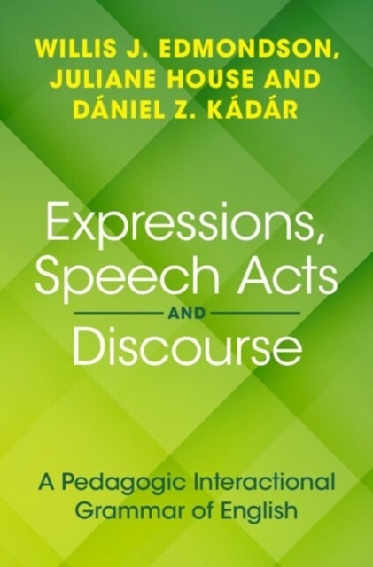 Expressions, Speech Acts and Discourse : A Pedagogic Interactional Grammar of English (Hardcover)