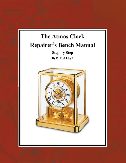 The Atmos Clock Repairers Bench Manual, Step by Step (Paperback)