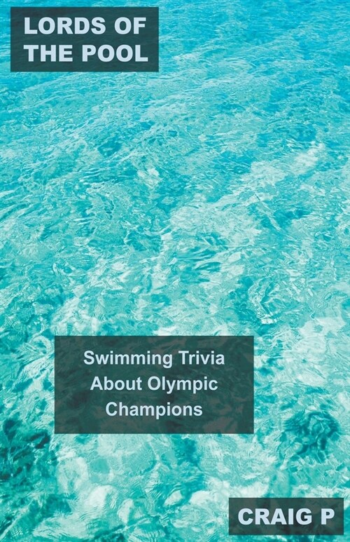 Lords of the Pool: Swimming Trivia About Olympic Champions (Paperback)