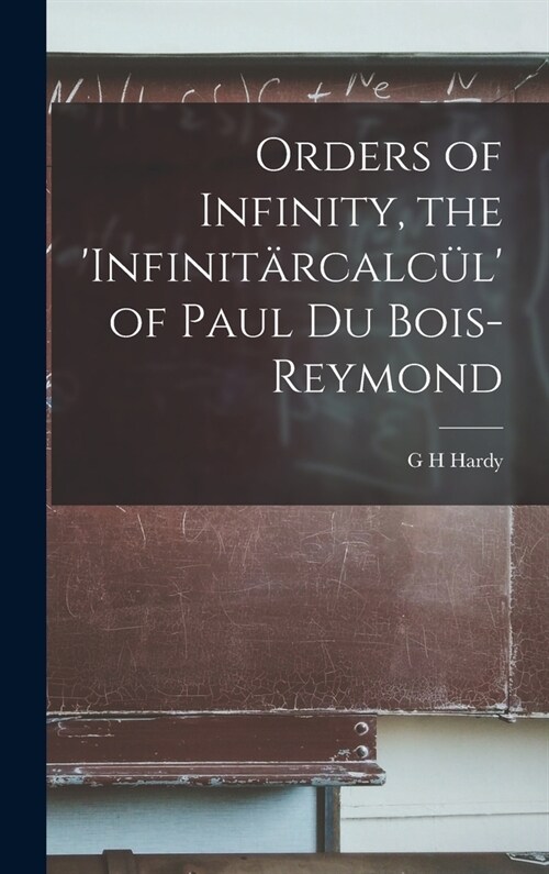 Orders of Infinity, the Infinit?calc? of Paul Du Bois-Reymond (Hardcover)