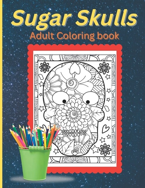 Adult Coloring Book-Sugar Skulls: Color your stress and anxiety away (Paperback)