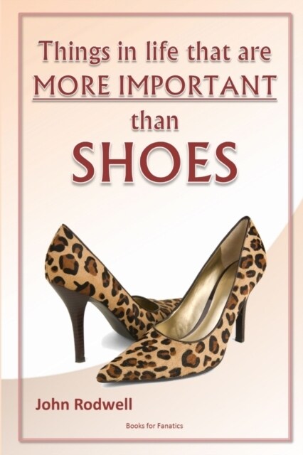 Things in life that are more important than shoes (Paperback)