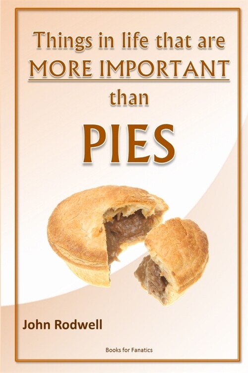 Things in life that are more important than pies (Paperback)