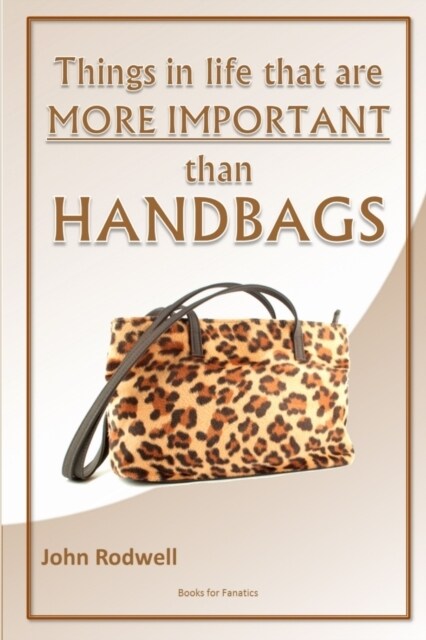 Things in life that are more important than handbags (Paperback)