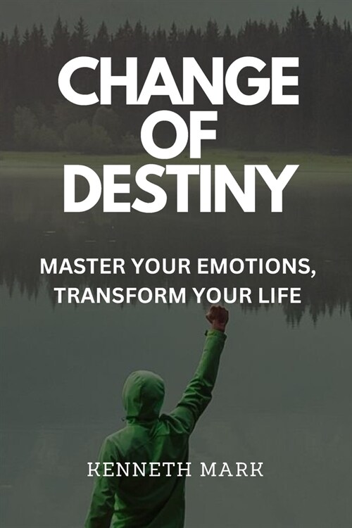 Change of Destiny: Master Your Emotions, Transform Your Life (Paperback)