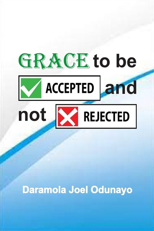 Grace to Be Accepted and Not Rejected (Paperback)