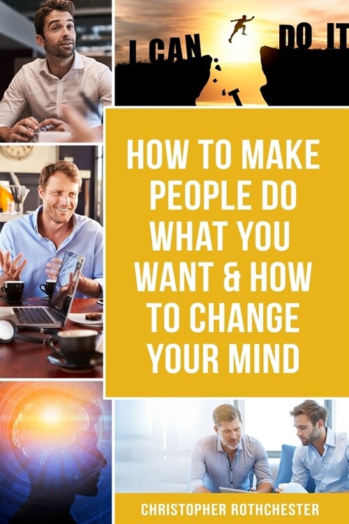 How to make people do what you want & How to change your mind (Paperback)