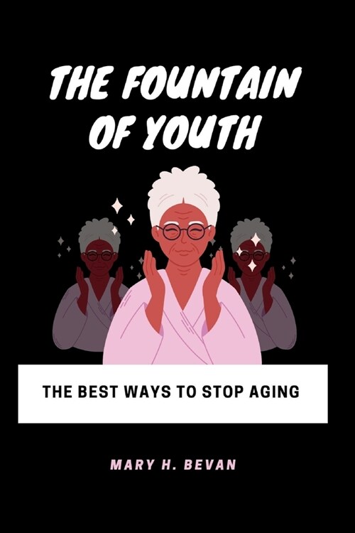 The Fountain of Youth: The Best Ways to Stop Aging (Paperback)