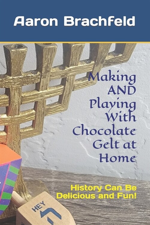 Making AND Playing With Chocolate Gelt at Home: History Can Be Delicious and Fun (Paperback)