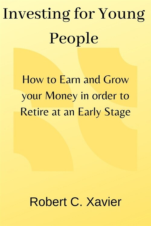 Investing for Young People: How to Earn and Grow your Money in order to Retire at an Early Stage (Paperback)