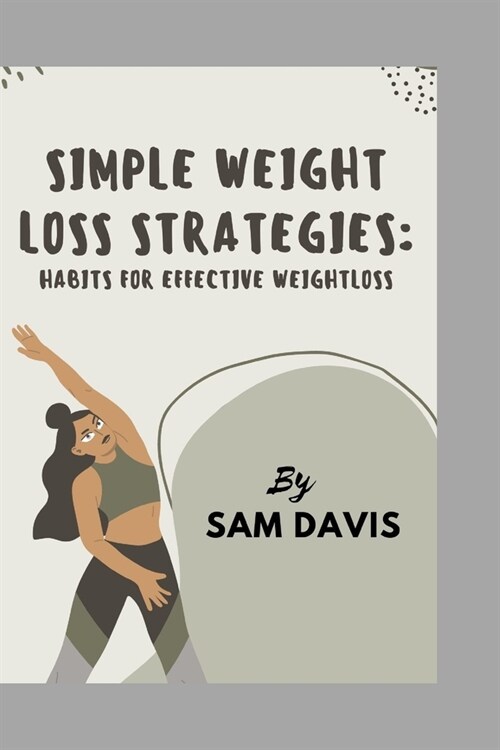 Simple weight loss strategies.: Habits for effective weight loss (Paperback)
