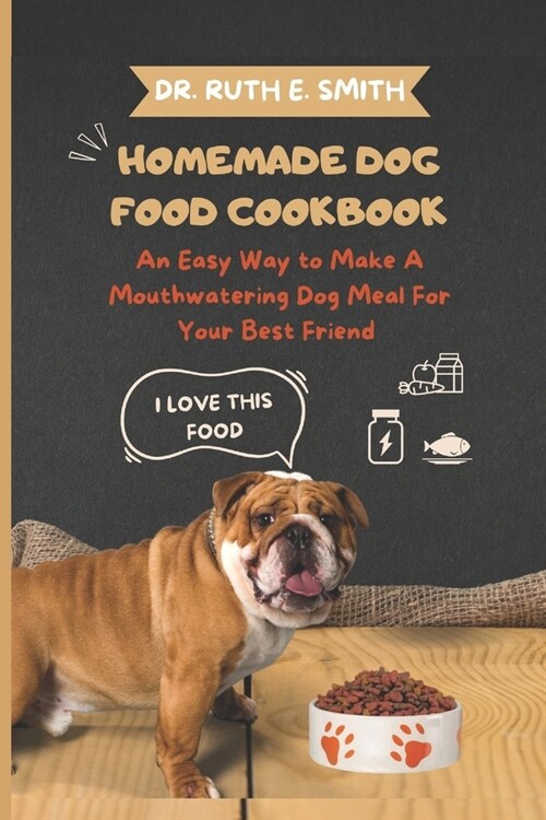 Homemade Dog Food Cookbook: An Easy Way to Make A Mouthwatering Dog Meal For Your Best Friend (Paperback)
