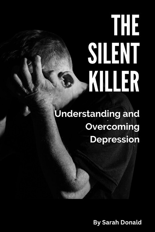 The Silent Killer: Understanding and Overcoming Depression (Paperback)