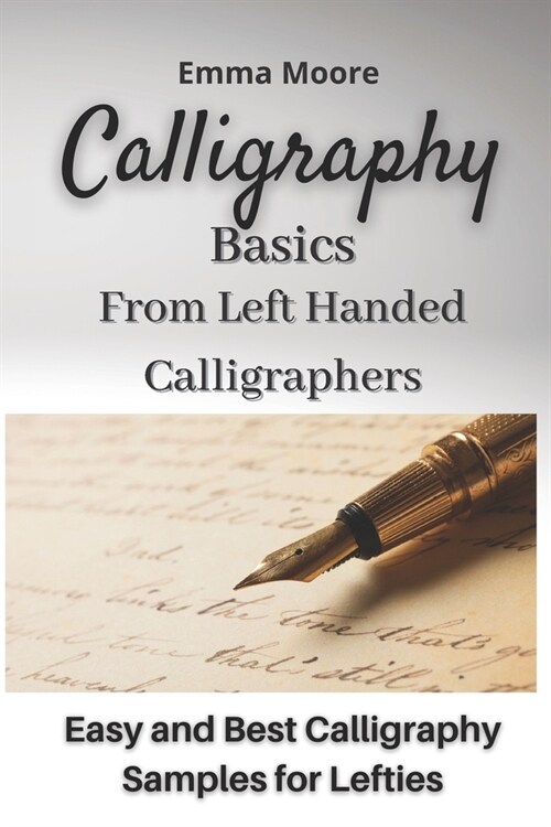 Calligraphy Basics from Left Handed Calligraphers: Easy and Best Calligraphy Samples for Lefties (Paperback)