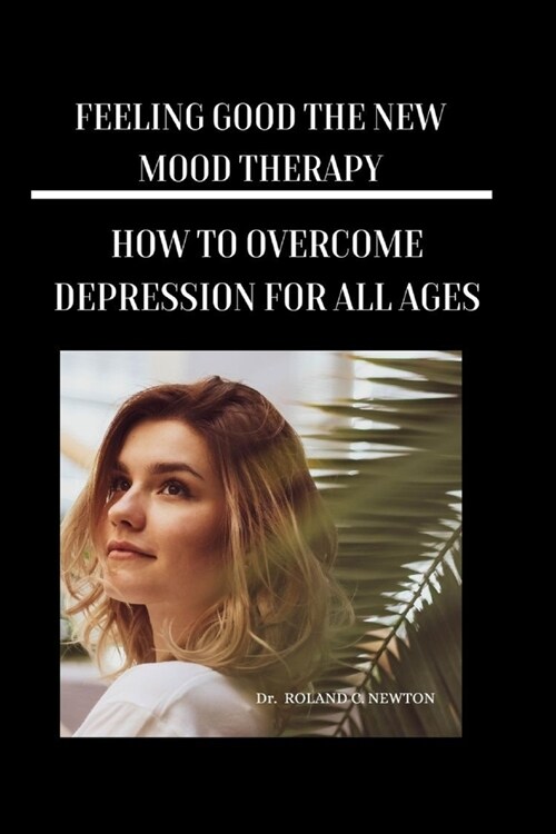 Feeling Good the New Mood Therapy: How to Overcome Depression for All Ages (Paperback)