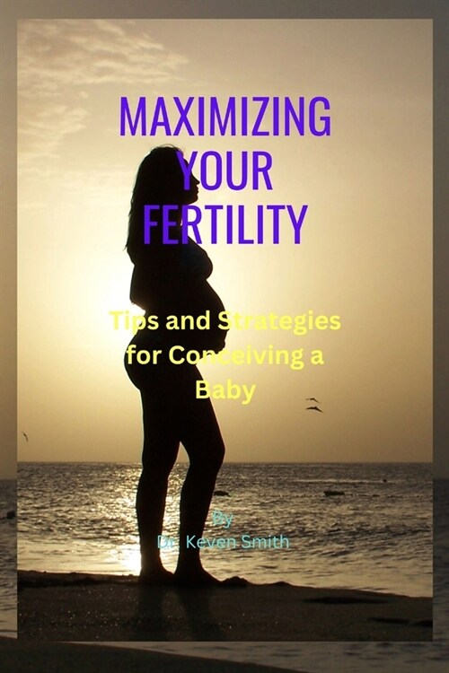 Maximizing Your Fertility (Paperback)