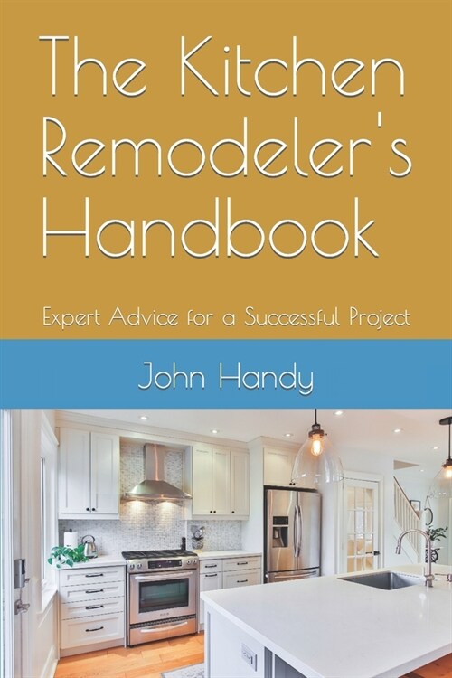The Kitchen Remodelers Handbook: Expert Advice for a Successful Project (Paperback)