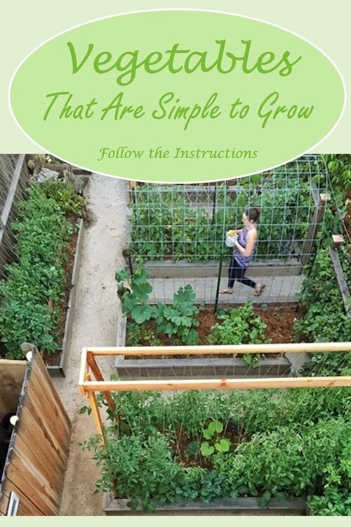 Vegetables That Are Simple to Grow: Follow the Instructions: Observe the instructions. (Paperback)
