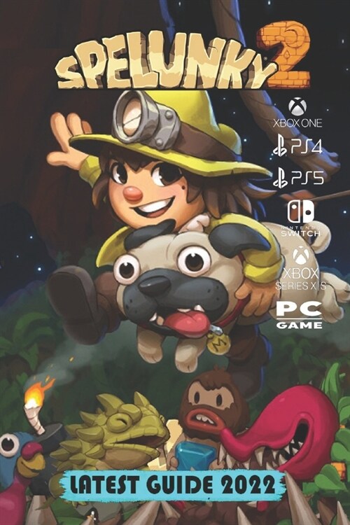 Spelunky 2 Latest Guide 2022: Tips, Tricks, Strategies and More (Paperback)