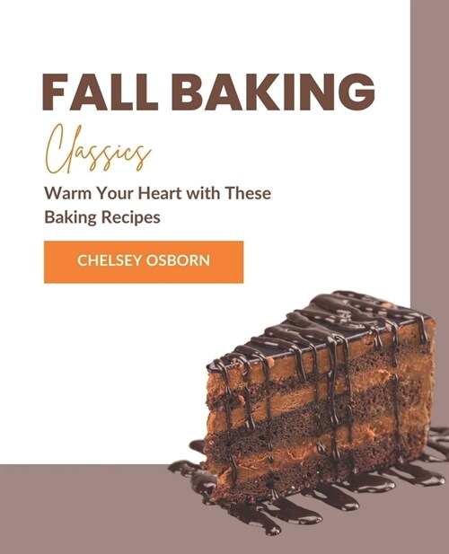 Fall Baking Classics: Warm Your Heart with These Baking Recipes (Paperback)