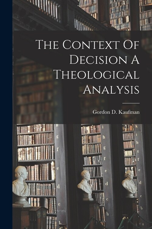 The Context Of Decision A Theological Analysis (Paperback)