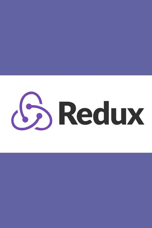 Redux: An A-to-Z Walkthrough of the Most Important JavaScript State Management Library (Paperback)