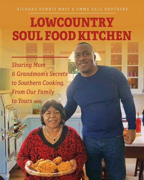 Lowcountry Soul Food Kitchen: Sharing Mom & Grandmoms Secrets to Southern Cooking, From Our Family to Yours (Paperback)